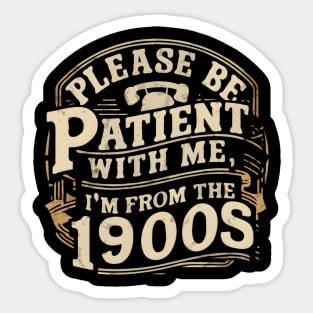 Vintage Please Be Patient With Me I'm From The 1900s Funny Fathe's Day Sticker